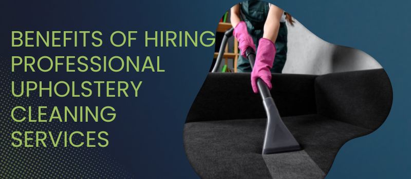 Benefits of Hiring Professional Upholstery Cleaning Services
