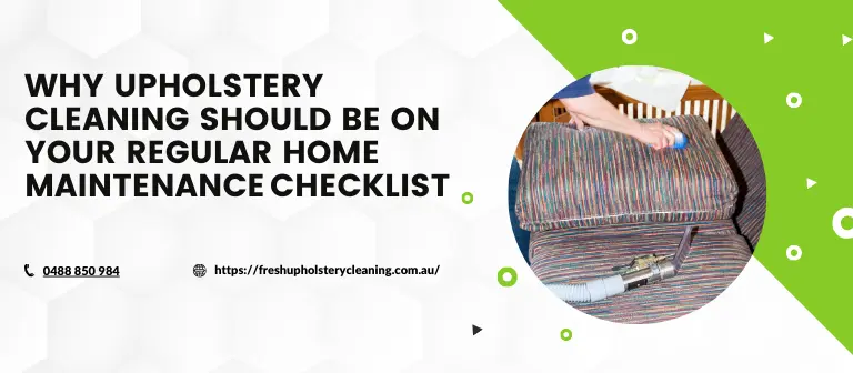 Why Upholstery Cleaning Should Be on Your Regular Home Maintenance Checklist